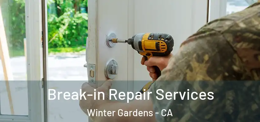 Break-in Repair Services Winter Gardens - CA