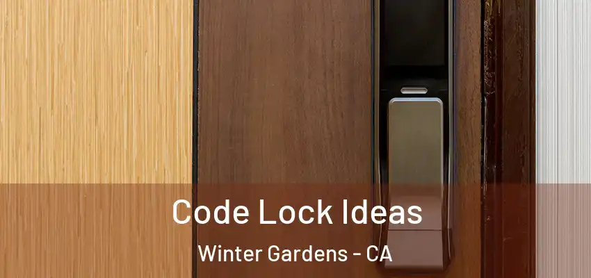  Code Lock Ideas Winter Gardens - CA