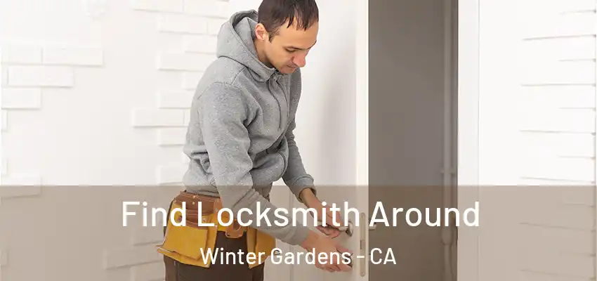 Find Locksmith Around Winter Gardens - CA