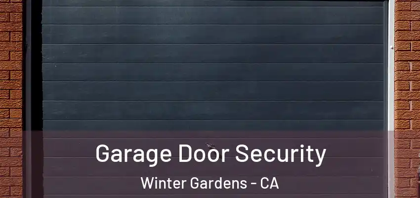 Garage Door Security Winter Gardens - CA