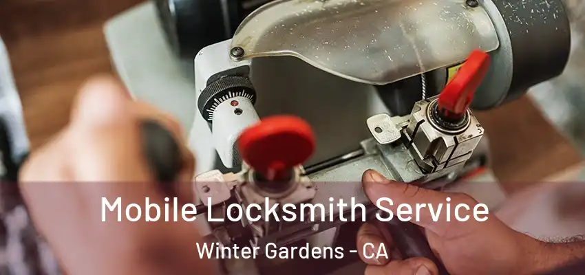 Mobile Locksmith Service Winter Gardens - CA