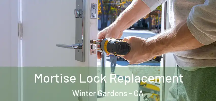 Mortise Lock Replacement Winter Gardens - CA