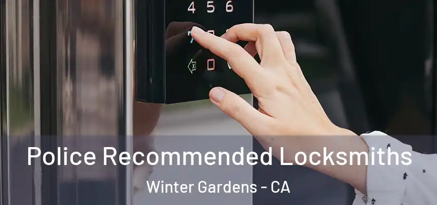 Police Recommended Locksmiths Winter Gardens - CA